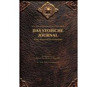 Das Stoische Journal: 90 Tage Morgenritual und Abendgedenken - Das Begleitjournal zu "Stoizismus - Die antike Kunst der inneren Stärke"