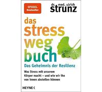 Das Stress-weg-Buch - Das Geheimnis der Resilienz: Was Stress mit unserem Körper macht - und wie wir ihn von innen abstellen können