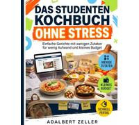 Das Studenten Kochbuch ohne Stress: Einfache Gerichte mit wenigen Zutaten für wenig Aufwand und kleines Budget