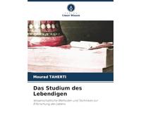 Das Studium des Lebendigen: Wissenschaftliche Methoden und Techniken zur Erforschung des Lebens