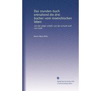 Das stunden-buch entnaltend die drei bucher-vom moenchischen leben: von der pilger schaft, von der armuth und vom tode
