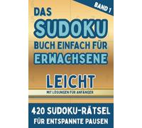 Das Sudoku Buch Einfach für Erwachsene: 420 leichte Sudoku-Rätsel mit Lösungen für Anfänger - Über 35 Stunden Rätselspaß - Handliches A5 Format - Reisespiel und Logiktraining - Band 1