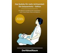 Das Sudoku für mehr Achtsamkeit Die Gelassenheits - Edition: 120 Sudoku Rätsel im Großdruck für Erwachsene - mehr innere Ruhe, Fokus und Balance. ... für Ruhe, Fokus und mentale Stärke)