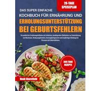 DAS SUPER EINFACHE KOCHBUCH FÜR ERNÄHRUNG UND ERHOLUNGSUNTERSTÜTZUNG BEI GEBURTSFEHLERN: Ein praktischer Ernährungsleitfaden mit einfachen, ... Immungleichgewicht und langfristiger