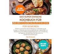 DAS SUPER EINFACHE KOCHBUCH FÜR SCHILDDRÜSENERKRANKUNGEN FÜR SENIOREN