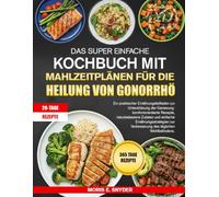 DAS SUPER EINFACHE KOCHBUCH MIT MAHLZEITPLÄNEN FÜR DIE HEILUNG VON GONORRHÖ: Ein praktischer Ernährungsleitfaden zur Unterstützung der Genesung: ... Ernährungsstrategien zur Verbesserung d.....