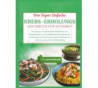 Das Super Einfache Krebs-Erholungs-Kochbuch für Senioren