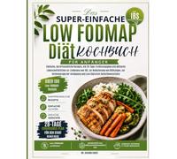 Das Super Einfache Low FODMAP Diät-Kochbuch für Anfänger