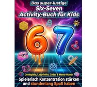 Das super-lustige Six-Seven Activity-Buch für Kids: Mit Denkspielen, Labyrinthen, Codes & Meme-Humor | Spielerisch Konzentration stärken und stundenlang Spaß haben