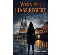Das System - Band 2: Wenn der Hass regiert: Ein düsterer Köln-Thriller über Kontrolle, Entscheidungen und die unsichtbare Macht hinter allem
