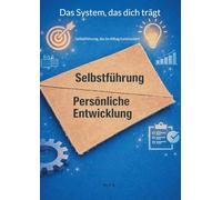 Das System, das dich trägt: Selbstführung, die im Alltag funktioniert