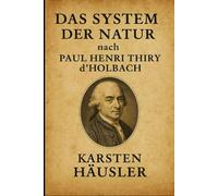 Das System der Natur nach Paul Henri Thiry d’Holbach (Visionäre)
