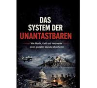 DAS SYSTEM DER UNANTASTBAREN: Wie Macht, Geld und Netzwerke eine globale Schutzmauer errichteten