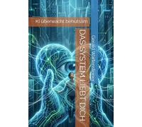 DAS SYSTEM LIEBT DICH: KI überwacht behutsam (Künstliche Intelligenz: Geschichten ohne Gnade)
