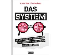 Das System: Wie wir täglich durch Propaganda von Wirtschaft, Politik + Medien manipuliert werden