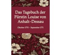Das Tagebuch der Fürstin Louise von Anhalt-Dessau: Oktober 1770 - September 1771