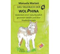 Das Tagebuch der Wolphina: Gedanken einer naturkundlich gesinnten Wölfin und ihrer Studienfreundin