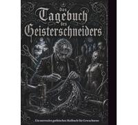 Das Tagebuch des Geisterschneiders: Ein surreales gothisches Malbuch für Erwachsene: Wo Stiche Träume und Schatten weben