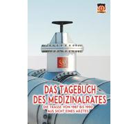 Das Tagebuch des Medizinalrates: Die Trasse von 1987 bis 1990 aus Sicht eines Arztes