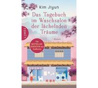 Das Tagebuch im Waschsalon der lächelnden Träume: Roman - Berührend und mit dem Leben versöhnend: Die Bestsellersensation aus Südkorea