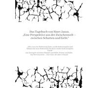 Das Tagebuch von Sinev Jasun. "Eine Perspektive aus der Zwischenwelt - zwischen Schatten und Licht.": "Alles, was eine Bedeutung hatte, wurde ... bis diese wieder bedeutungslos wurde": 1