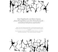Das Tagebuch von Sinev Jasun. "Eine Perspektive aus der Zwischenwelt - zwischen Schatten und Licht.": "Alles, was eine Bedeutung hatte, wurde ... bis diese wieder bedeutungslos wurde": 1