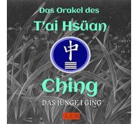 Das T'ai Hsüan Ching: DAS JUNGE I GING