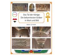 Das Tal der Könige: Die bekanntesten Gräber in Wort und Bild: 8 (Die Sehenswürdigkeiten Ägyptens)