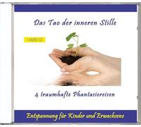 Das Tao der inneren Stille - Entspannung durch Phantasiereisen oder Traumreisen für Kinder und Erwachsene