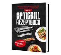 Das Tefal OptiGrill Rezeptbuch: Über 100 geniale Gerichte für Fleisch, Fisch und Gemüse | Inklusive Rezepte für die Backschale