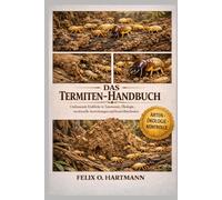 DAS TERMITEN- HANDBUCH: Umfassende Einblicke in Taxonomie, Ökologie, strukturelle Auswirkungen und Kontrollmethoden
