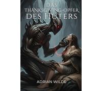 Das Thanksgiving-Opfer des Hüters (Dark Romance von Adrian Wilde)