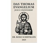 Das Thomas Evangelium: Jesus Unzensiert