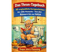 Das Thron-Tagebuch: 50 unglaubliche Kurzgeschichten für stille Momente - Von den Römern bis zur NASA.