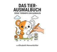 DAS TIER-MALBUCH: SÜSSE TIERBABYS ZUM AUSMALEN (Ausmalbücher für Kinder)
