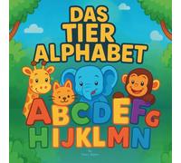 Das Tieralphabet: Kindergeschichtenbuch | Eine ABC-Safari in Reimen vom Alligator bis zum Zebra!: Lehrreich | Buchstaben lernen mit Tierfreunden | ... | Alter 0-5 | (Children's Books in German)