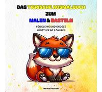 DAS TIERISCHE AUSMALBUCH ZUM MALEN & BASTELN: Für kleine und große Künstler ab 3 Jahren
