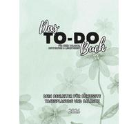 Das To-Do Buch - Für mehr Balance, Motivation & Leichtigkeit: Dein Begleiter für bewusste Tagesplanung und Balance | 52 Tage für mehr Motivation, Fokus & Achtsamkeit im Alltag