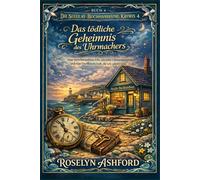 Das tödliche Geheimnis des Uhrmachers: Eine verschwundene Uhr, ein toter Uhrenreparateur und eine Dorffeindschaft, die seit Jahren tickt. (Die Seeglas-Buchhandlung-Krimis)