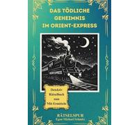 Das tödliche Geheimnis im Orient-Express: Der letzte Halt am Bosporus - als die Wahrheit entgleist (Rätselspur)