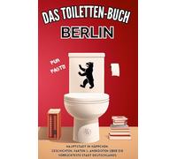 Das Toiletten Buch - BERLIN: Hauptstadt in Häppchen: Geschichten, Fakten & Anekdoten über die verrückteste Stadt Deutschlands - Fun Fact Buch