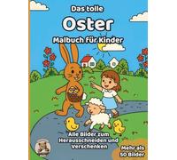 Das tolle Oster-Malbuch für Kinder: über 50 schöne Ausmalbilder für Mädchen und Jungen ab 3 Jahren
