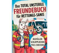 Das total unsterile Freundebuch für Rettungs-Sanis: Ausfüllen, Schlapplachen, Puls checken