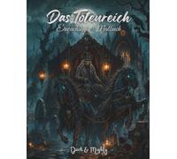 Das Totenreich Dark & Mighty: Die Welt der Toten, ein Ausmalbuch für Erwachsene mit 50 handgemalten, detailreichen Motiven im Großformat (Dark & Mighty - Malbücher)