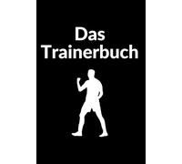 Das Trainerbuch: das Arbeitsbuch für aktive und werden Fußball Coaches auch als Geschenkidee geeignet. Trainings,Fußballspiele, Spielerprofile uvm.: ... Spieler+Statistiken, Warte, Notizen