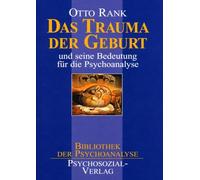 Das Trauma der Geburt: und seine Bedeutung für die Psychoanalyse