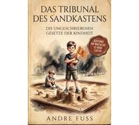 Das Tribunal des Sandkastens: Die ungeschriebenen Gesetze der Kindheit (Humorbehaftete Nostalgie-Literatur)