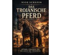 Das Trojanische Pferd: Mythos, Strategie und die Logik der Täuschung