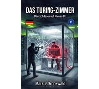 Das Turing-Zimmer: Deutsch lesen auf Niveau B1 (German Graded Reader A2 to B1)