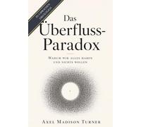 Das Überfluss-Paradox: Warum wir alles haben und nichts wollen